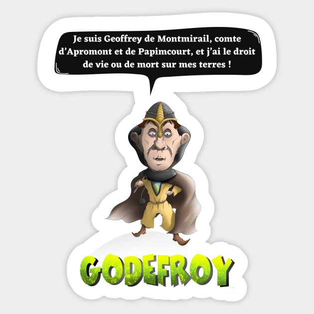 I am Geoffrey de Montmirail, Count of Apromont and Papimcourt, and I have the right of life or death on my land! Sticker by Panthox